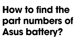 How to find Asus Battery Part Numbers?